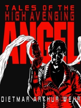  'Tales of the High Avenging Angel: #1-3' by Dietmar Wehr
